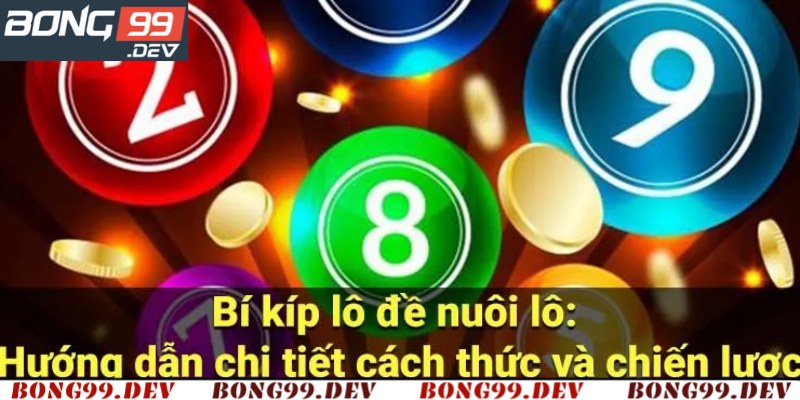 Bí kíp nuôi lô đề có hiệu quả từ cao nhân Bong99