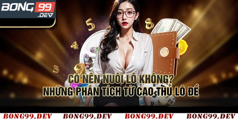 Cách Nuôi Lô Đề Có Hiệu Quả Giúp Bạn Tăng Tỷ Lệ Trúng
