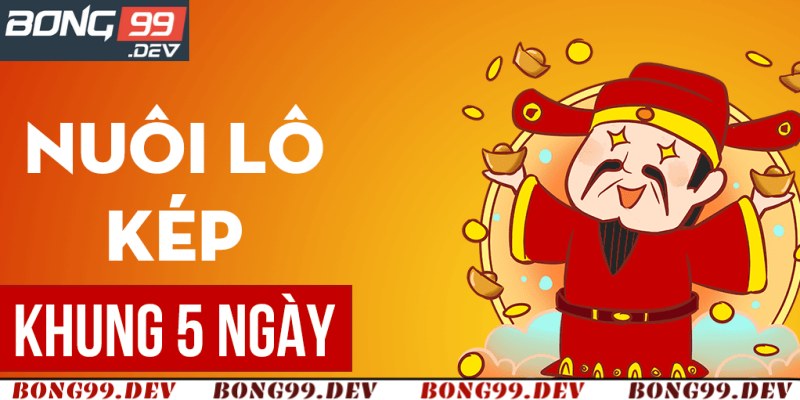 Cách Nuôi Lô Kép 5 Ngày Chi Tiết Từ Chuyên Gia Bong99