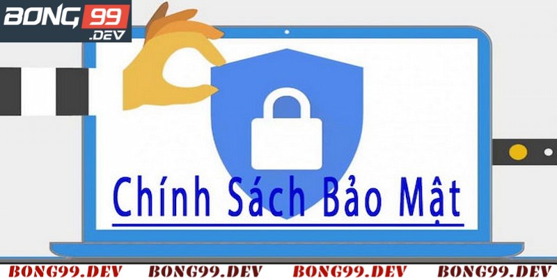 Những chính sách bảo mật Bong99 về bạn
