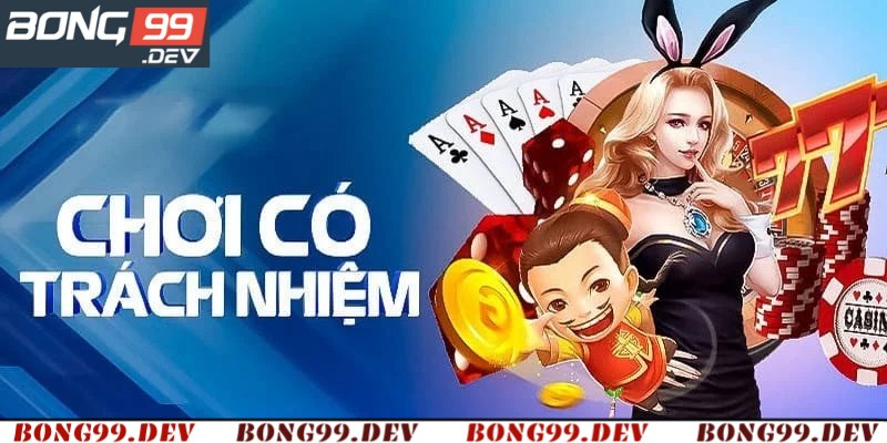 Những quy định về cá cược có trách nhiệm Bong99
