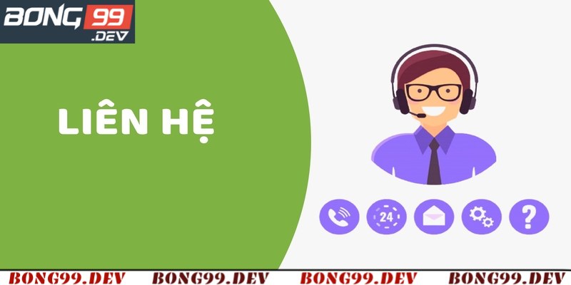 Những trường hợp bắt buộc phải liên hệ Bong99