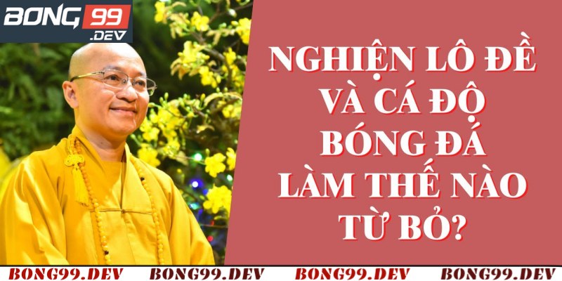 Tìm Hiểu Lô Đề Có Cai Nghiện Được Không? Bong99 Giải Đáp